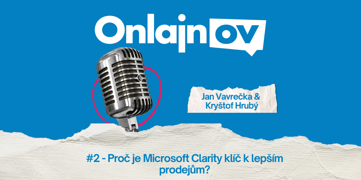 Rozhovor - Onlajnov #2 - Proč je Microsoft Clarity klíč k lepším prodejům?